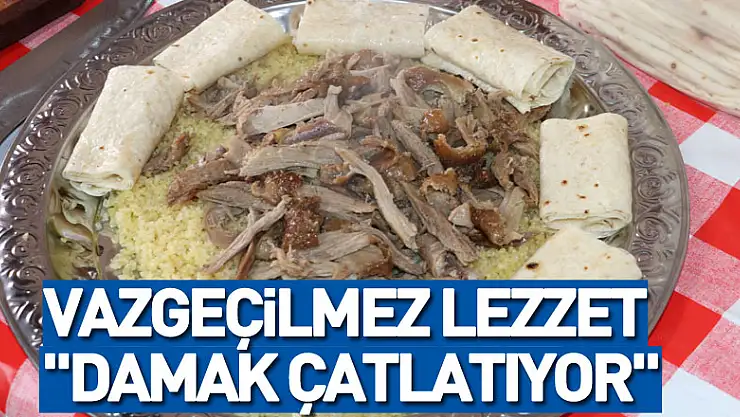 Vazgeçilmez lezzet 'damak çatlatıyor'