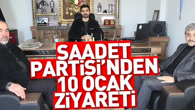 Saadet Partisi'nden 10 ocak ziyareti