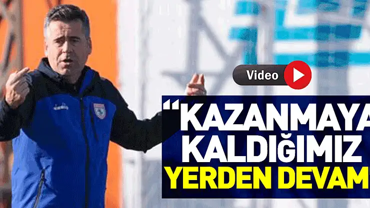 'Kazanmaya kaldığımız yerden devam'