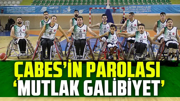 ÇABES'İN Parolası 'Mutlak Galibiyet'