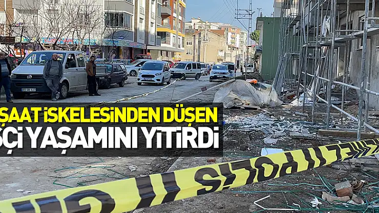 inşaat iskelesinden düşen işçi yaşamını yitirdi