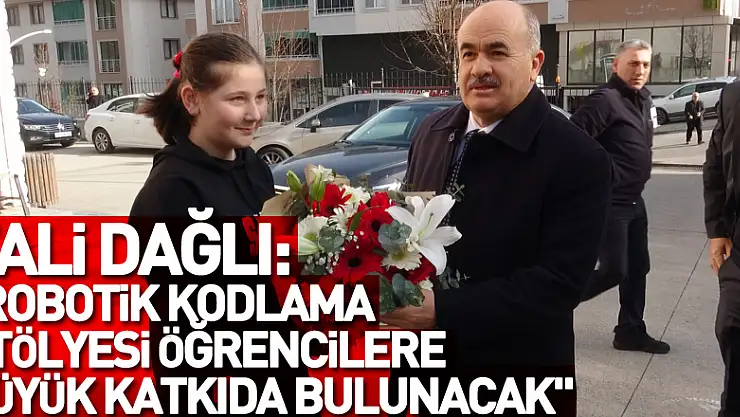 Vali Dağlı: 'Robotik kodlama atölyesi öğrencilere çok büyük katkıda bulunacak'