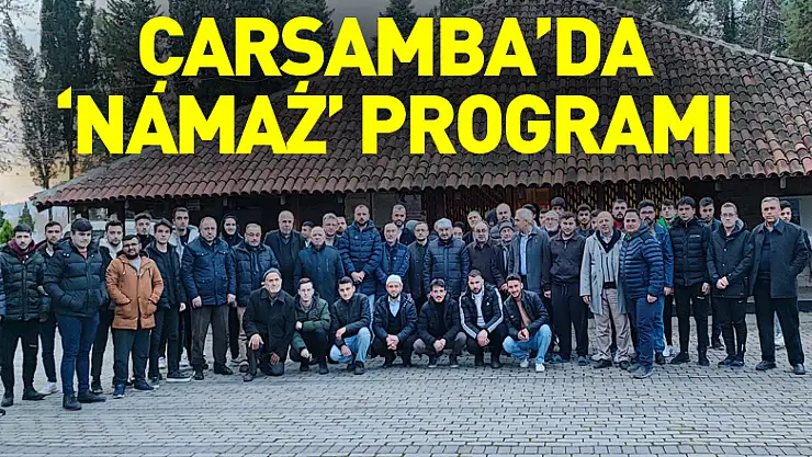 ÇARŞAMBA'DA 'NAMAZ' PROGRAMI