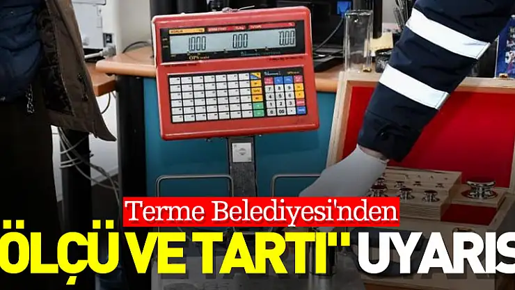 Terme Belediyesi'nden 'ölçü ve tartı' uyarısı