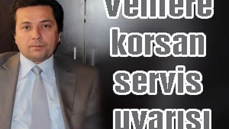 Velilere korsan servis uyarısı