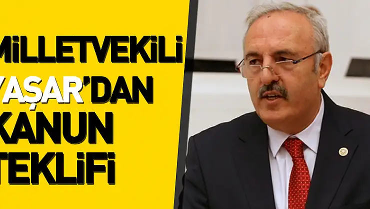 Milletvekili Yaşar'dan Kanun Teklifi