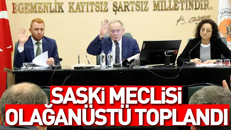 SASKİ meclisi olağanüstü toplandı