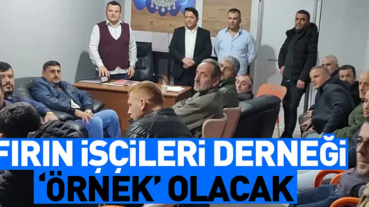 Fırın işçileri Derneği 'örnek' olacak