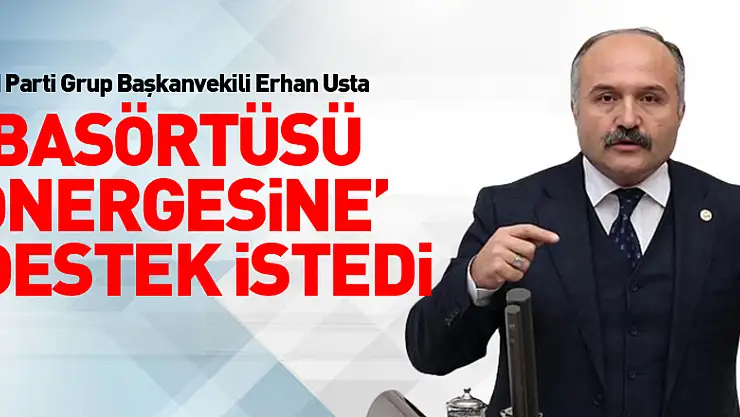 Usta 'Başörtüsü önergesine' destek istedi