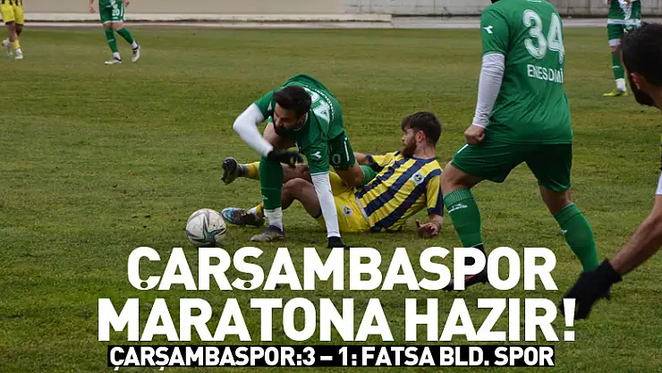 Çarşambaspor maratona hazır!  ÇARŞAMBASPOR:3 – 1: FATSA BLD. SPOR