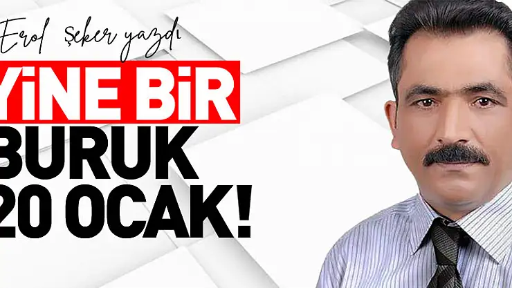 YİNE BİR BURUK 20 OCAK!