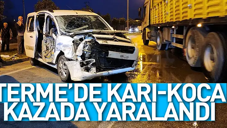 Terme'de karı-koca kazada yaralandı