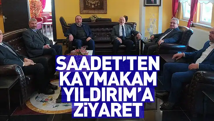 SAADET'TEN KAYMAKAM YILDIRIM'A ZİYARET