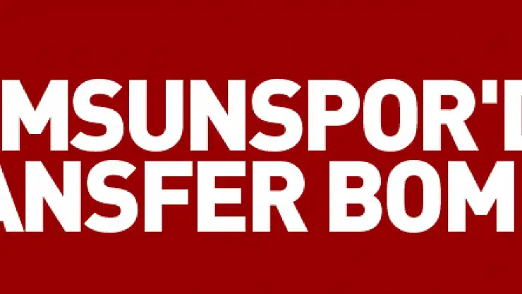 Samsunspor'dan transfer bombası