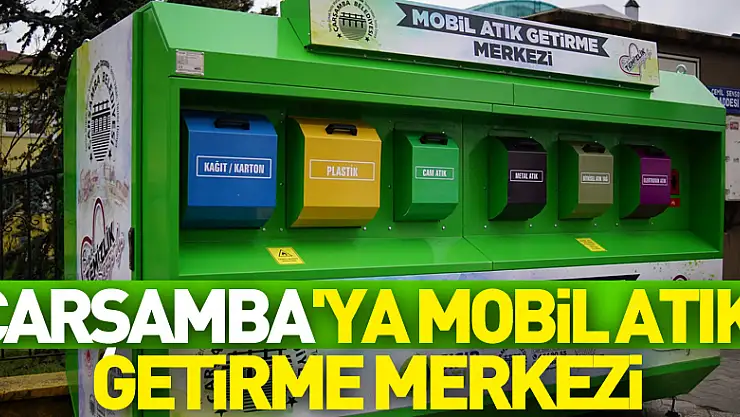 Çarşamba'ya mobil atık getirme merkezi