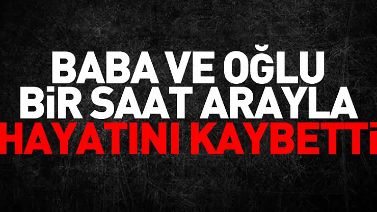 Salıpazarı ilçesinde baba ve oğlu bir saat arayla hayatını kaybetti