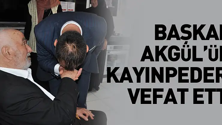 Başkan Akgül'ün Kayıpederi Vefat Etti
