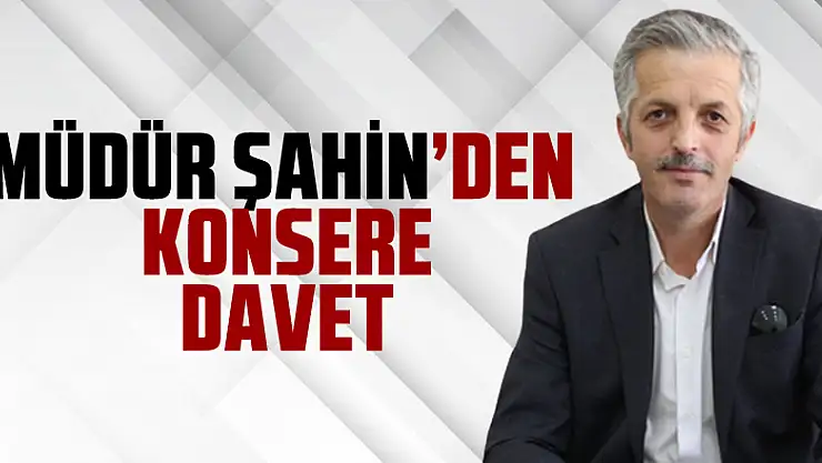 Müdür Şahin'den Konsere Davet