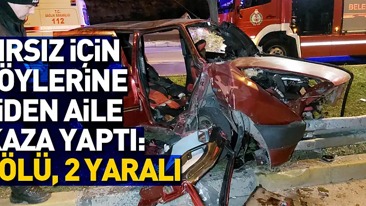 Samanlıklarına giren hırsız için köylerine giden aile kaza yaptı: 1 ölü, 2 yaralı