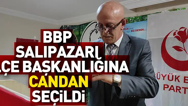 BBP Salıpazarı İlçe Başkanlığına Candan seçildi