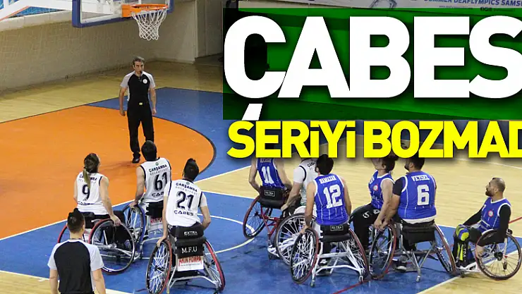 ÇABES, Seriyi Bozmadı