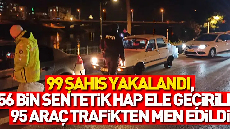 Samsun'da 99 aranan şahıs yakalandı, 56 bin sentetik hap ele geçirildi, 95 araç trafikten men edildi