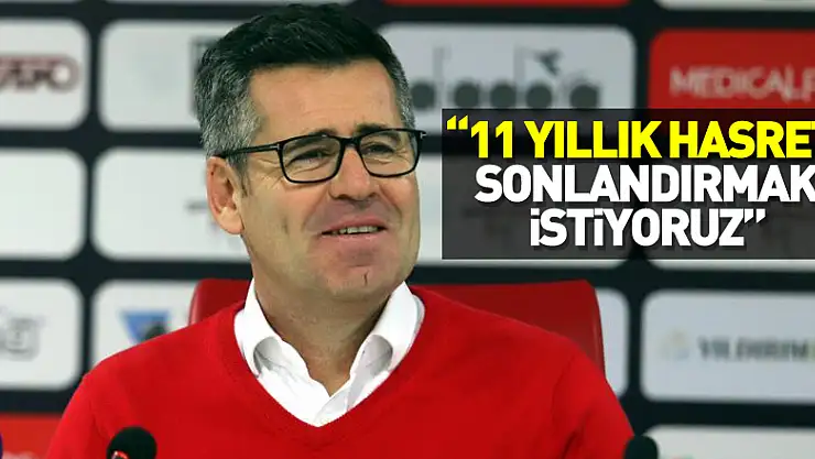 Hüseyin Eroğlu: '11 yıllık Süper Lig hasretini sonlandırmak istiyoruz'