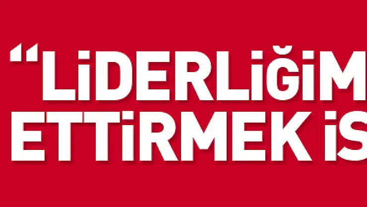 Hüseyin Eroğlu: 'Liderliğimizi devam ettirmek istiyoruz'