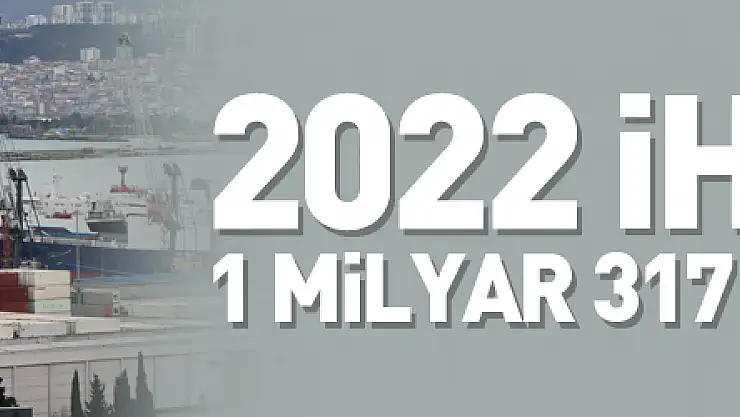 Samsun'un 2022 ihracatı 1 milyar 317 milyon dolar