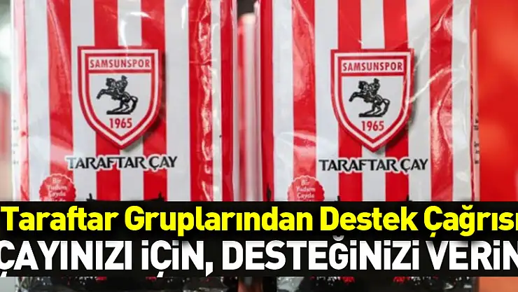 Taraftar Gruplarından Destek Çağrısı 'Çayınızı için, desteğinizi verin'
