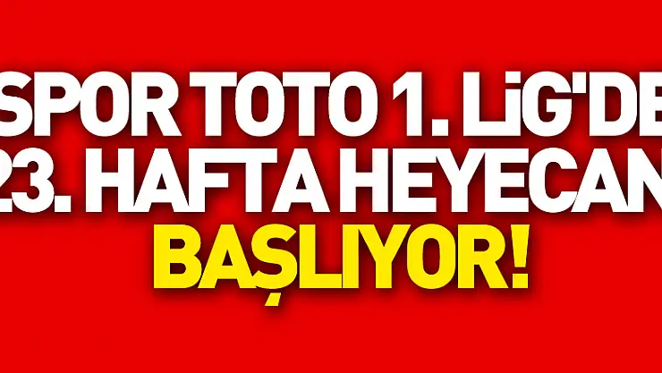 Spor Toto 1. Lig'de 23. hafta heyecanı başlıyor