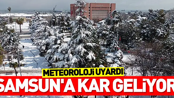 Meteoroloji uyardı: Samsun'a kar geliyor