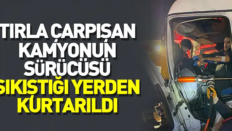 Samsun'da tırla çarpışan kamyonun sürücüsü sıkıştığı yerden kurtarıldı
