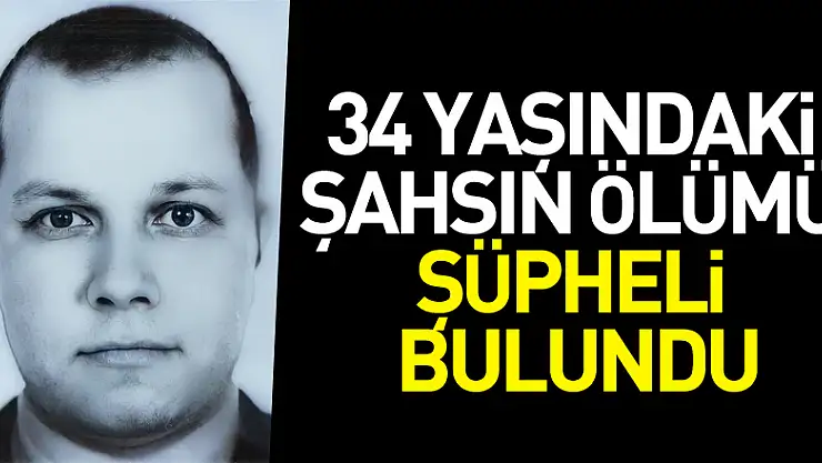 Samsun'da 34 yaşındaki şahsın ölümü şüpheli bulundu