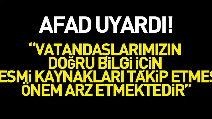 AFAD: 'Vatandaşlarımızın doğru bilgi için resmi kaynakları takip etmesi önem arz etmektedir'