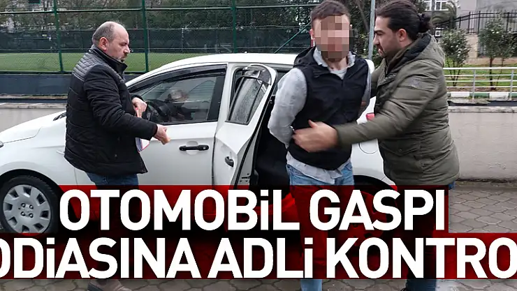 Otomobil gaspı iddiasına adli kontrol