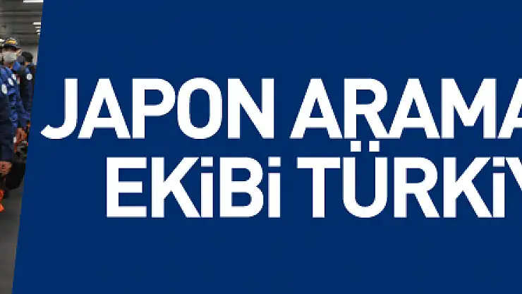 Japon arama kurtarma ekibi Türkiye'ye geldi