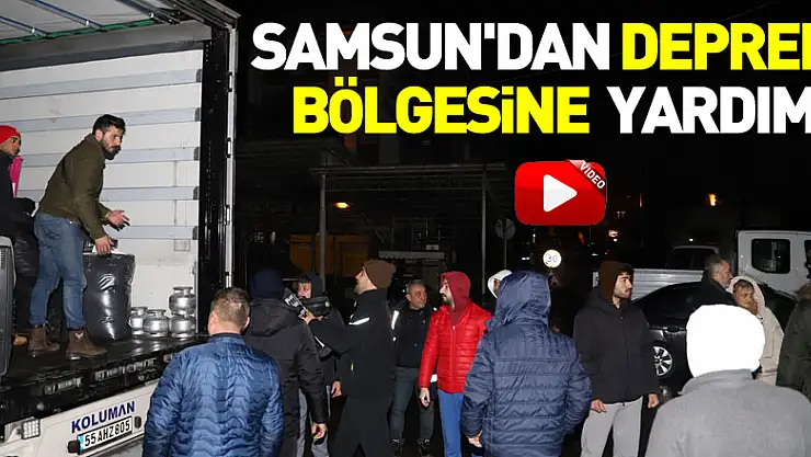 Samsun'dan deprem bölgesine yardım