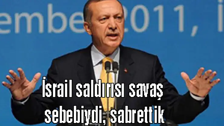 İsrail saldırısı savaş sebebiydi, sabrettik