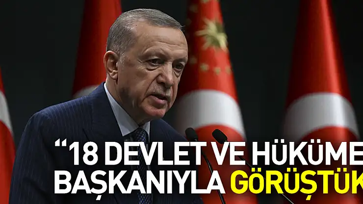 Erdoğan: 'Şu ana kadar 70 ayrı ülke ve 14 uluslararası kuruluştan yardım teklifi aldık. Bizi telefonla arayan 18 devlet ve hükümet başkanıyla görüştük.'