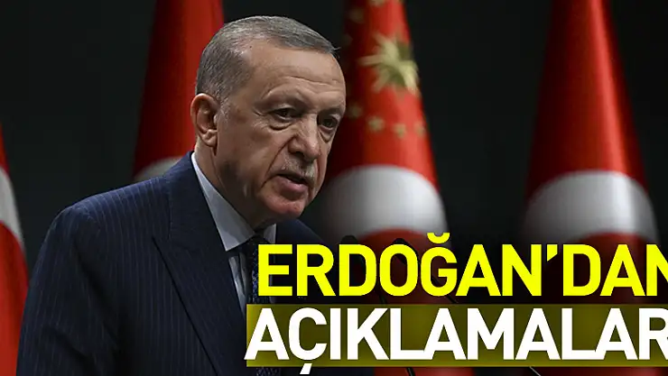 CUMHURBAŞKANI ERDOĞAN'DAN AÇIKLAMALAR!