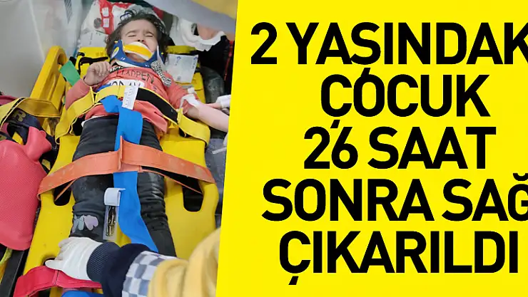2 yaşındaki çocuk ile annesi 26 saat sonra sağ çıkarıldı