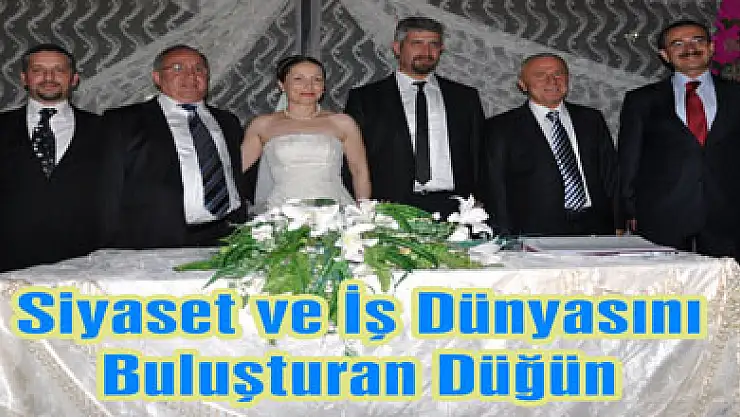 Siyaset ve İş Dünyasını Buluşturan Düğün