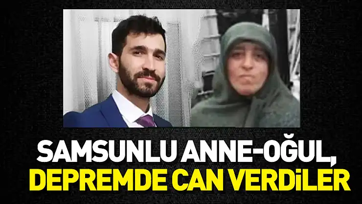 Samsunlu anne-oğul, depremde can verdiler