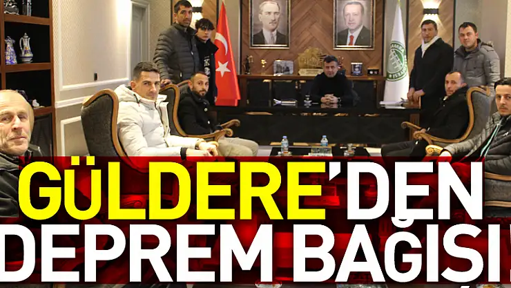 GÜLDERE'DEN DEPREM BAĞIŞI!