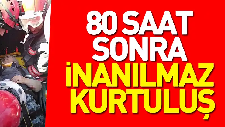 80 saat sonra inanılmaz kurtuluş