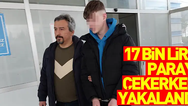 İstanbul'dan dolandırılan 17 bin lira parayı Samsun'da bankadan çekerken yakalandı