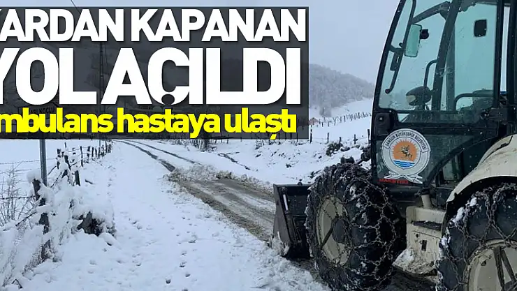 Kardan kapanan yol açıldı, ambulans hastaya ulaştı