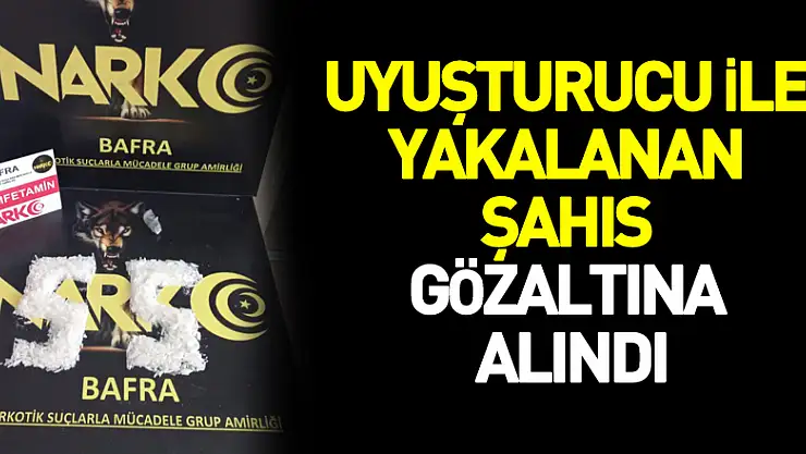 Uyuşturucu ile yakalanan şahıs gözaltına alındı