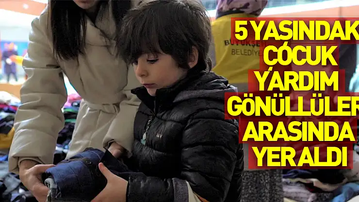 5 yaşındaki çocuk da depremzedelere yardım için çalışan gönüllüler arasında yer aldı